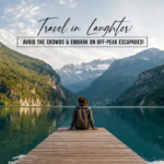 Travel in Laughter: Avoid the Crowds & Embark on Off-Peak Escapades!