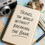 “Travel the World Without Breaking the Bank”