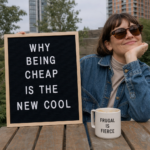 “Why Being Cheap is the New Cool”